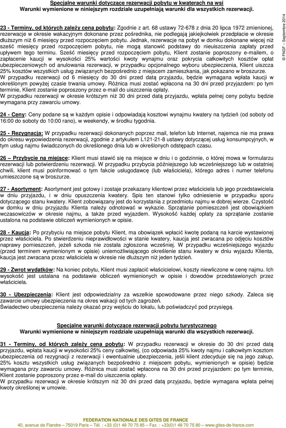 68 ustawy 72-678 z dnia 20 lipca 1972 zmienionej, rezerwacje w okresie wakacyjnym dokonane przez pośrednika, nie podlegają jakiejkolwiek przedpłacie w okresie dłuższym niż 6 miesięcy przed