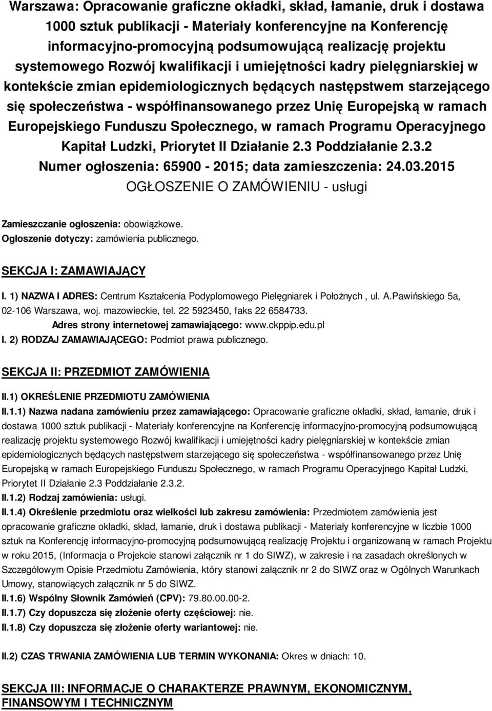 Europejską w ramach Europejskiego Funduszu Społecznego, w ramach Programu Operacyjnego Kapitał Ludzki, Priorytet II Działanie 2.3 Poddziałanie 2.3.2 Numer ogłoszenia: 65900-2015; data zamieszczenia: 24.