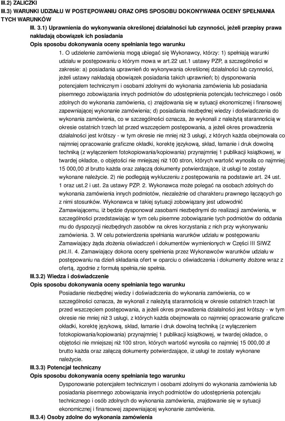 O udzielenie zamówienia mogą ubiegać się Wykonawcy, którzy: 1) spełniają warunki udziału w postępowaniu o którym mowa w art.22 ust.