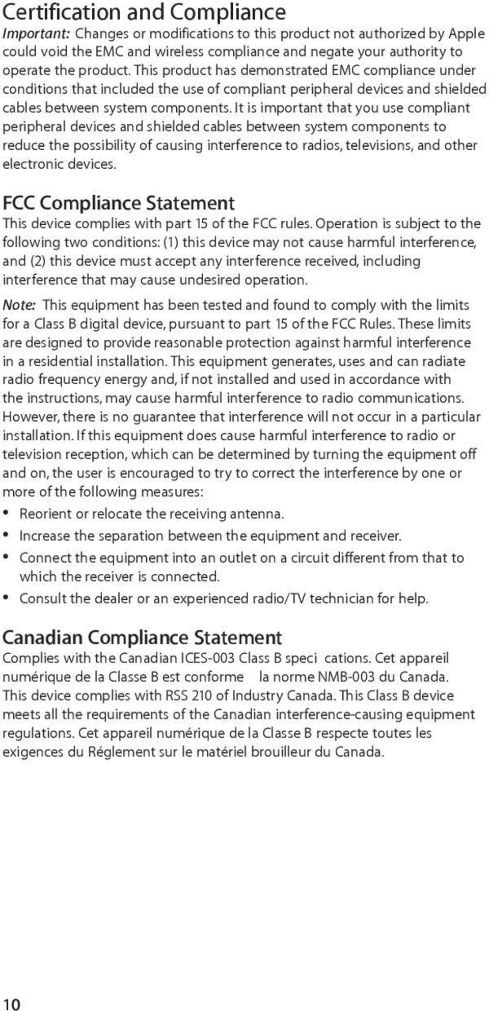 It is important that you use compliant peripheral devices and shielded cables between system components to reduce the possibility of causing interference to radios, televisions, and other electronic