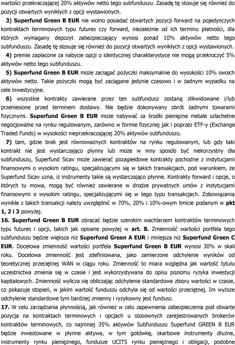 depozyt zabezpieczający wynosi ponad 10% aktywów netto tego subfunduszu. Zasadę tę stosuje się również do pozycji otwartych wynikłych z opcji wystawionych.