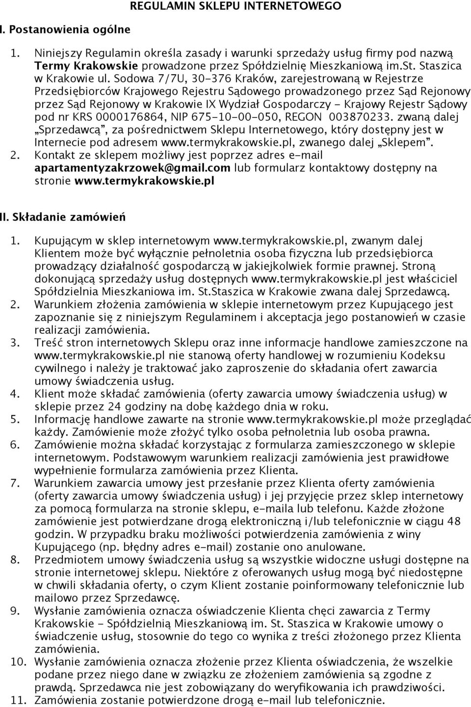 Rejestr Sądowy pod nr KRS 0000176864, NIP 675-10-00-050, REGON 00387023 zwaną dalej Sprzedawcą, za pośrednictwem Sklepu Internetowego, który dostępny jest w Internecie pod adresem www.termykrakowskie.