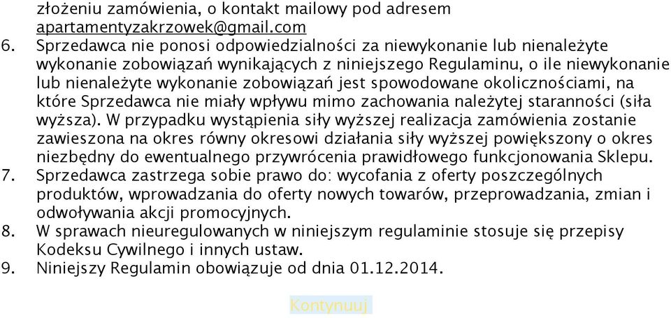 spowodowane okolicznościami, na które Sprzedawca nie miały wpływu mimo zachowania należytej staranności (siła wyższa).