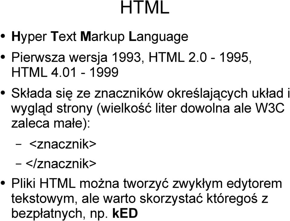 liter dowolna ale W3C zaleca małe): <znacznik> </znacznik> Pliki HTML można