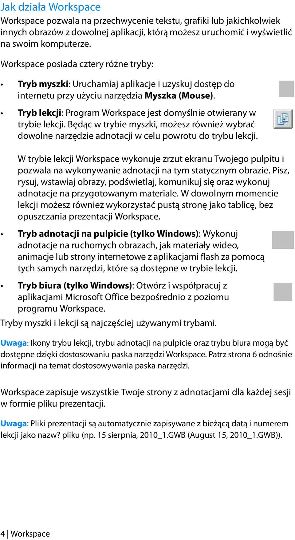 Tryb lekcji: Program Workspace jest domyślnie otwierany w trybie lekcji. Będąc w trybie myszki, możesz również wybrać dowolne narzędzie adnotacji w celu powrotu do trybu lekcji.