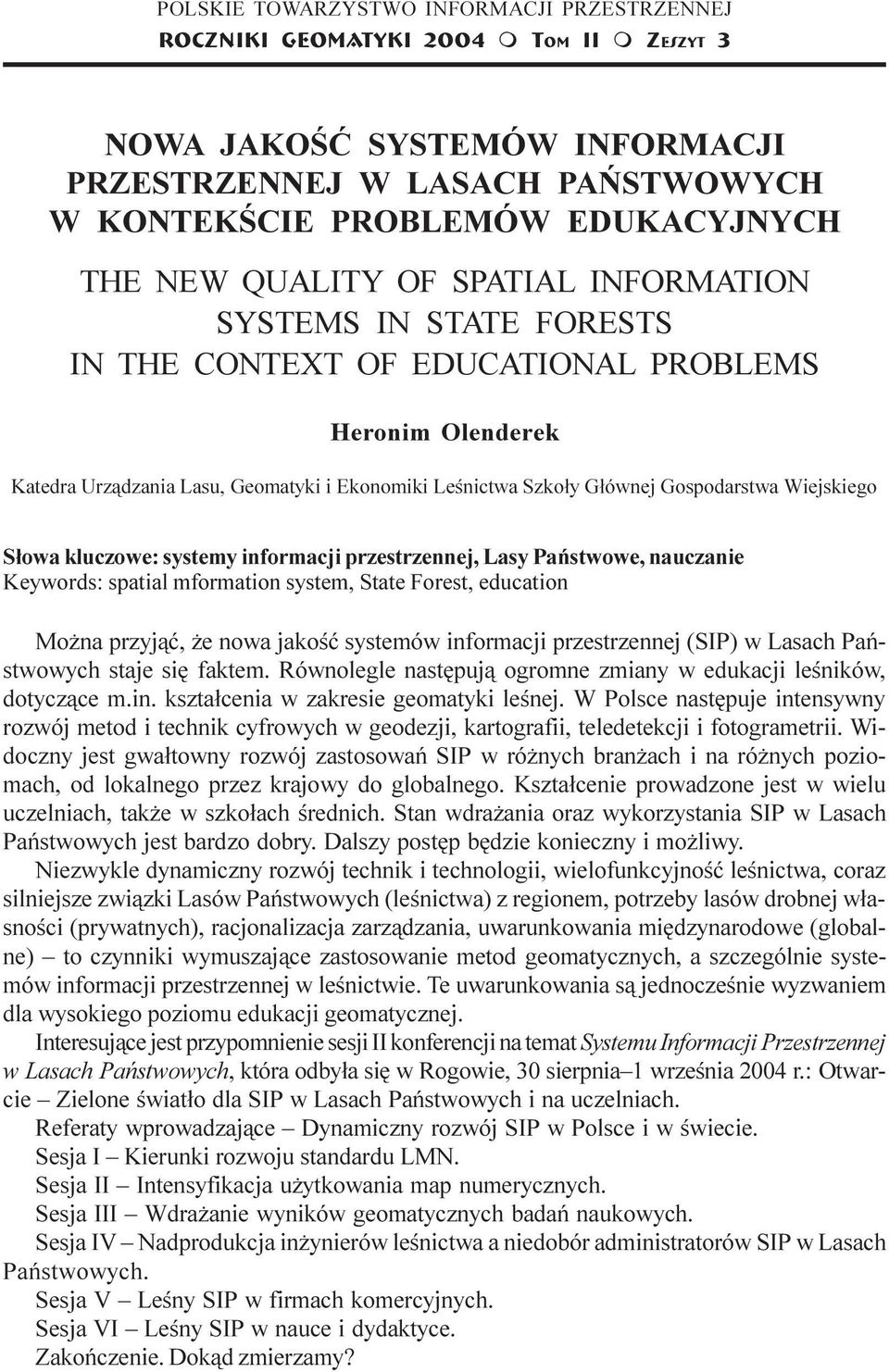 Urz¹dzania Lasu, Geoatyki i Ekonoiki Leœnictwa Szko³y G³ównej Gospodarstwa Wiejskiego S³owa kluczowe: systey inforacji przestrzennej, Lasy Pañstwowe, nauczanie Keywords: spatial foration syste, State