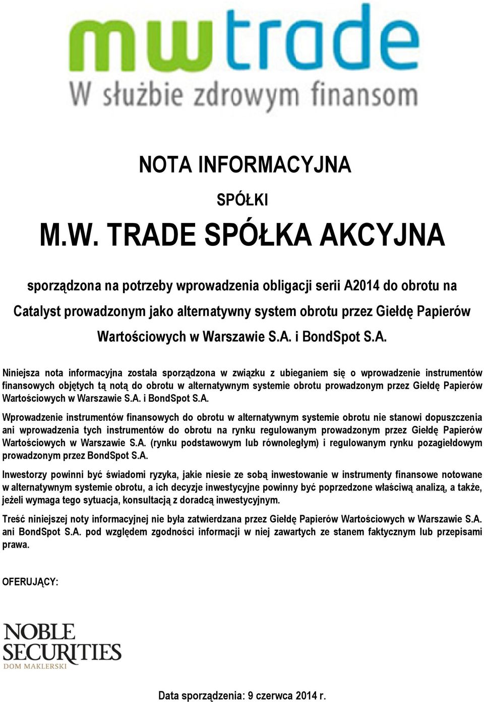 A. Niniejsza nota informacyjna została sporządzona w związku z ubieganiem się o wprowadzenie instrumentów finansowych objętych tą notą do obrotu w alternatywnym systemie obrotu prowadzonym przez