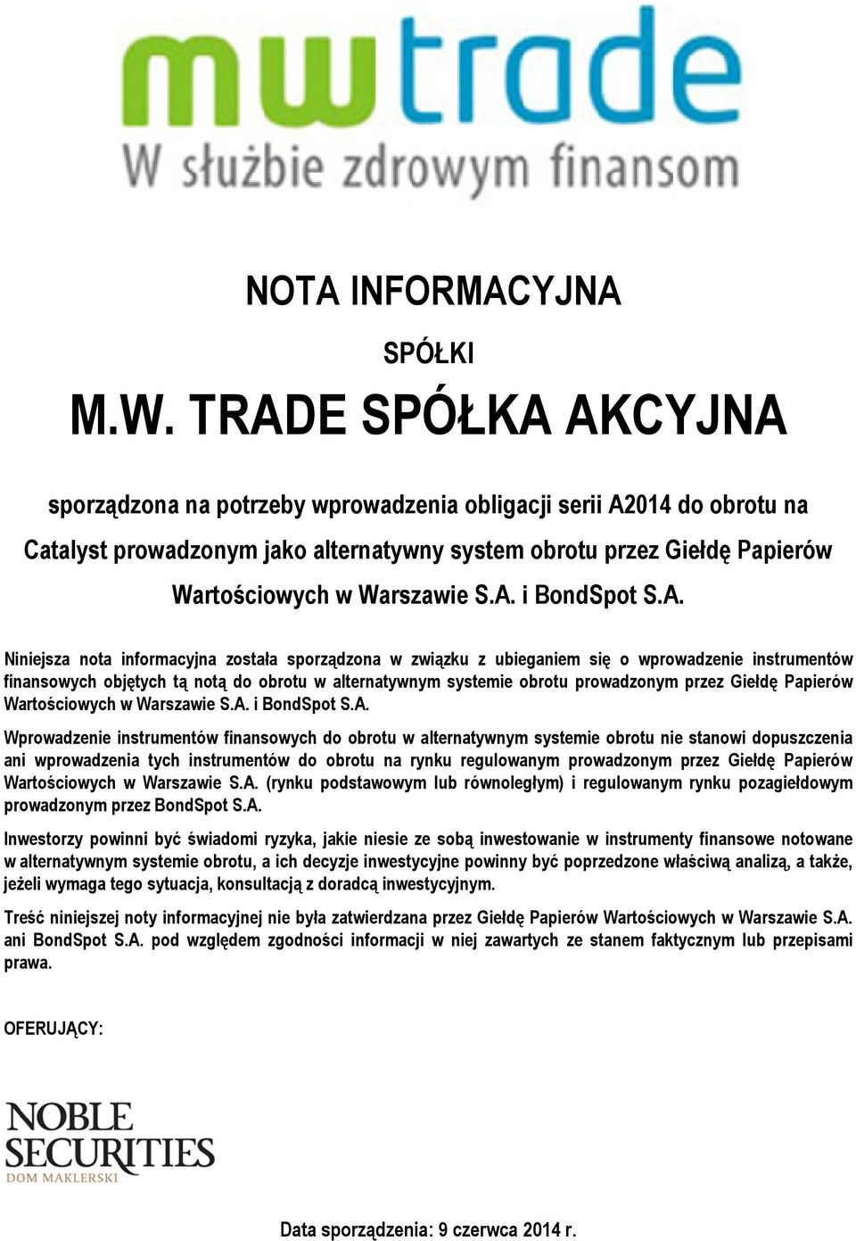 A. Niniejsza nota informacyjna została sporządzona w związku z ubieganiem się o wprowadzenie instrumentów finansowych objętych tą notą do obrotu w alternatywnym systemie obrotu prowadzonym przez