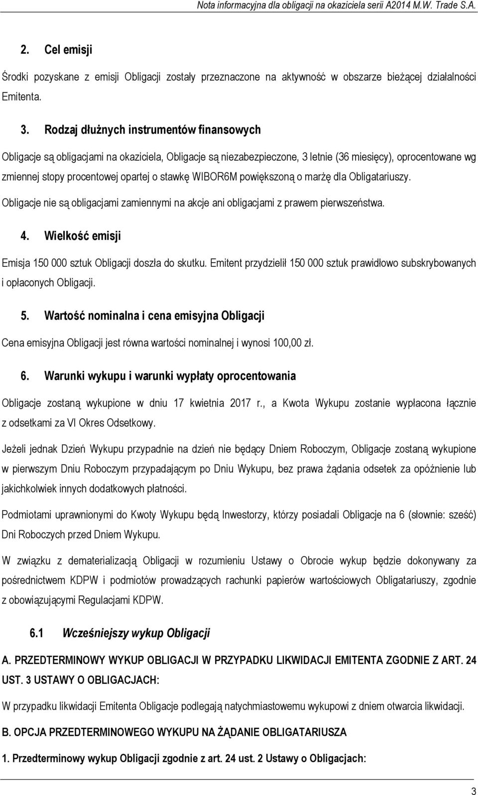 WIBOR6M powiększoną o marżę dla Obligatariuszy. Obligacje nie są obligacjami zamiennymi na akcje ani obligacjami z prawem pierwszeństwa. 4.