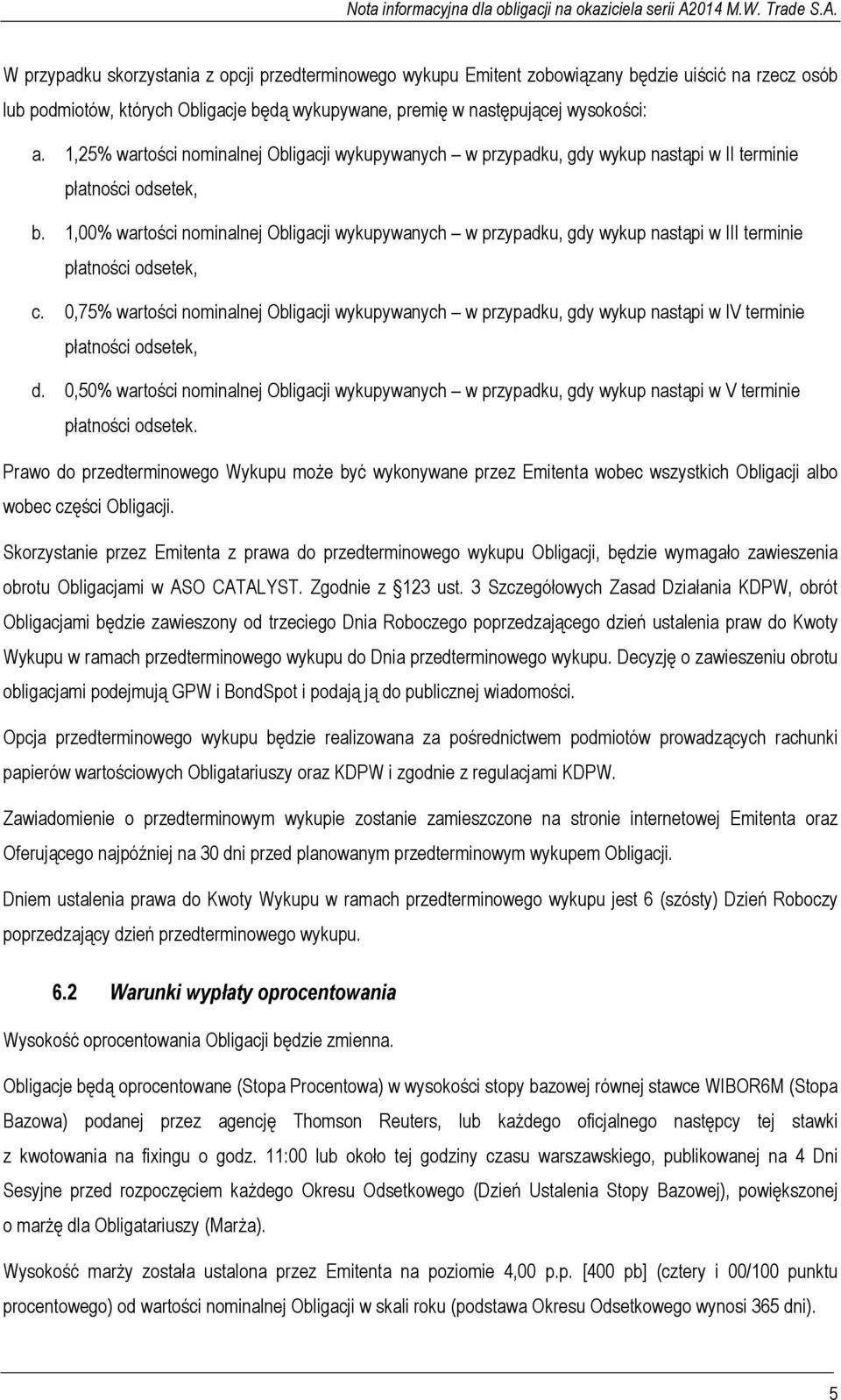 1,00% wartości nominalnej Obligacji wykupywanych w przypadku, gdy wykup nastąpi w III terminie płatności odsetek, c.