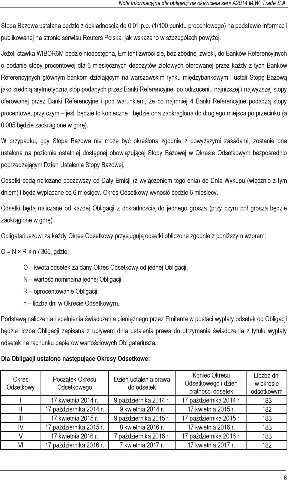 tych Banków Referencyjnych głównym bankom działającym na warszawskim rynku międzybankowym i ustali Stopę Bazową jako średnią arytmetyczną stóp podanych przez Banki Referencyjne, po odrzuceniu