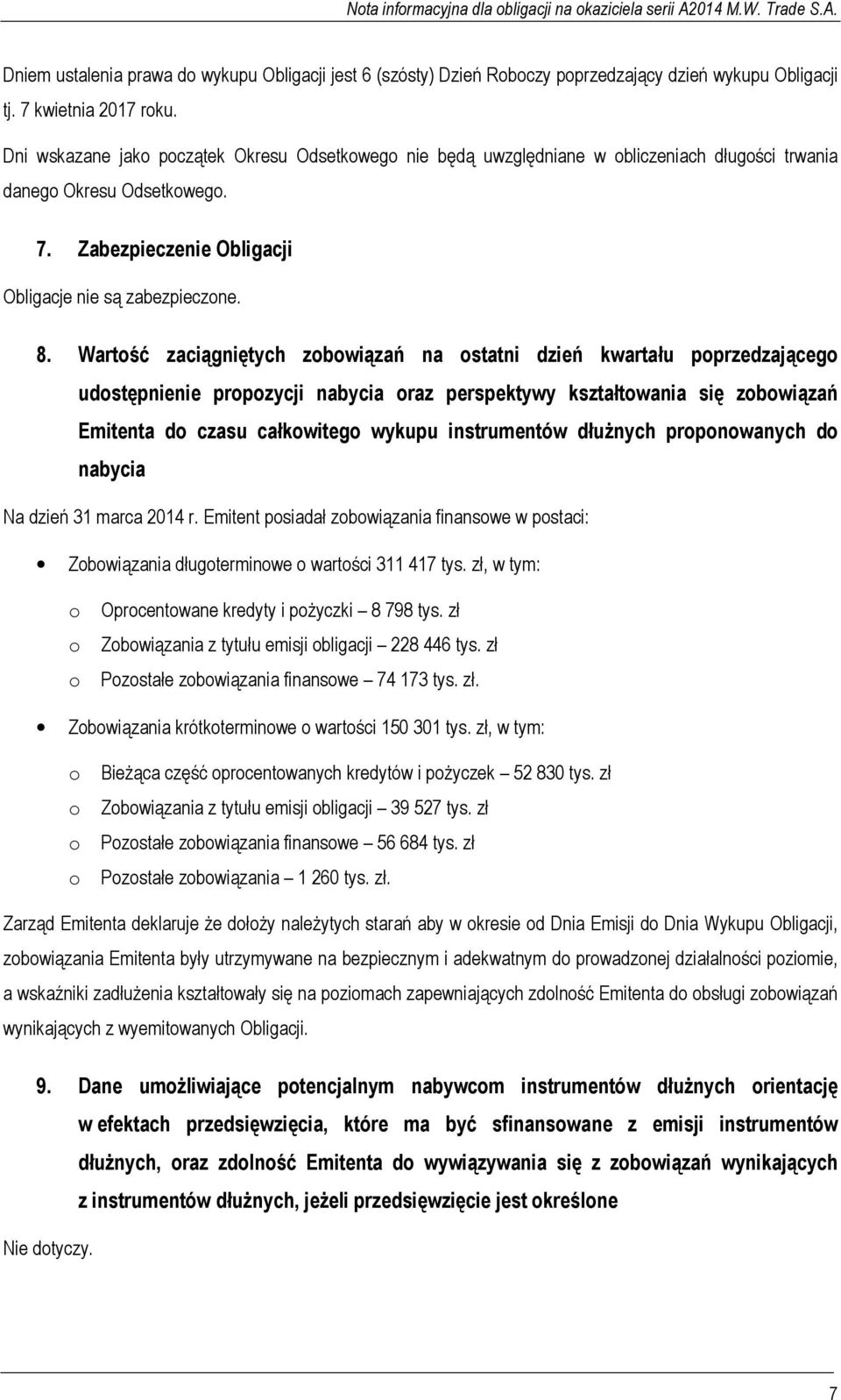 Wartość zaciągniętych zobowiązań na ostatni dzień kwartału poprzedzającego udostępnienie propozycji nabycia oraz perspektywy kształtowania się zobowiązań Emitenta do czasu całkowitego wykupu