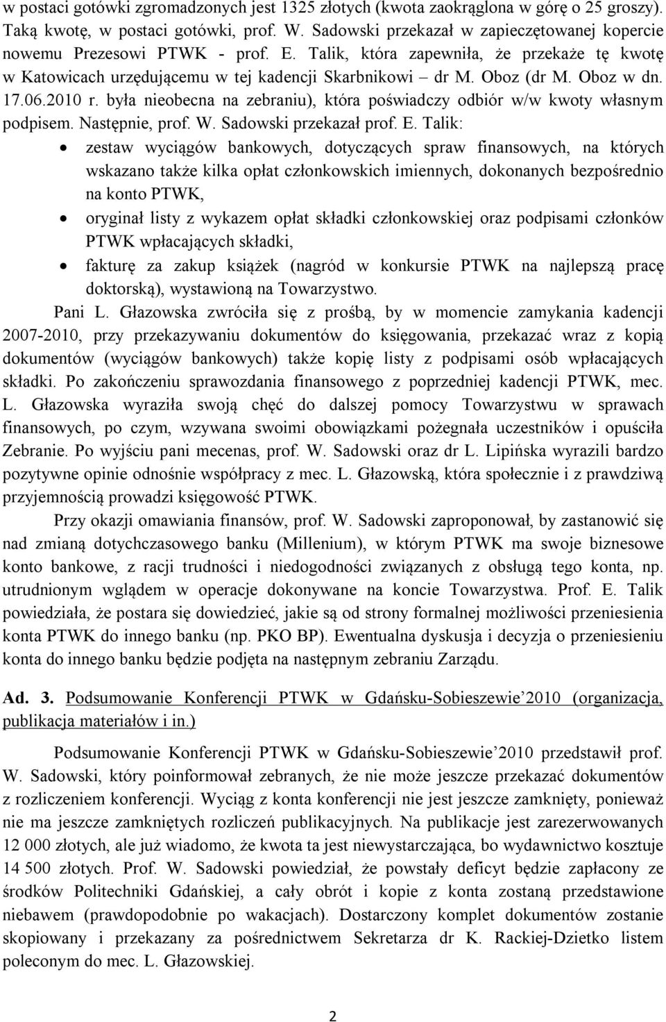 Oboz w dn. 17.06.2010 r. była nieobecna na zebraniu), która poświadczy odbiór w/w kwoty własnym podpisem. Następnie, prof. W. Sadowski przekazał prof. E.