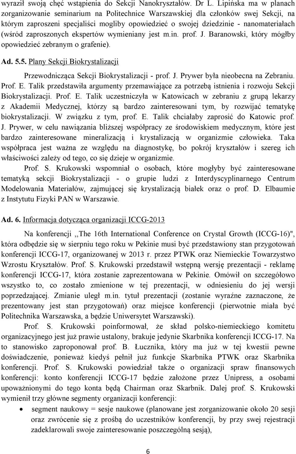 (wśród zaproszonych ekspertów wymieniany jest m.in. prof. J. Baranowski, który mógłby opowiedzieć zebranym o grafenie). Ad. 5.