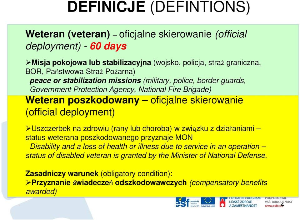 deployment) Uszczerbek na zdrowiu (rany lub choroba) w związku z działaniami status weterana poszkodowanego przyznaje MON Disability and a loss of health or illness due to service in an
