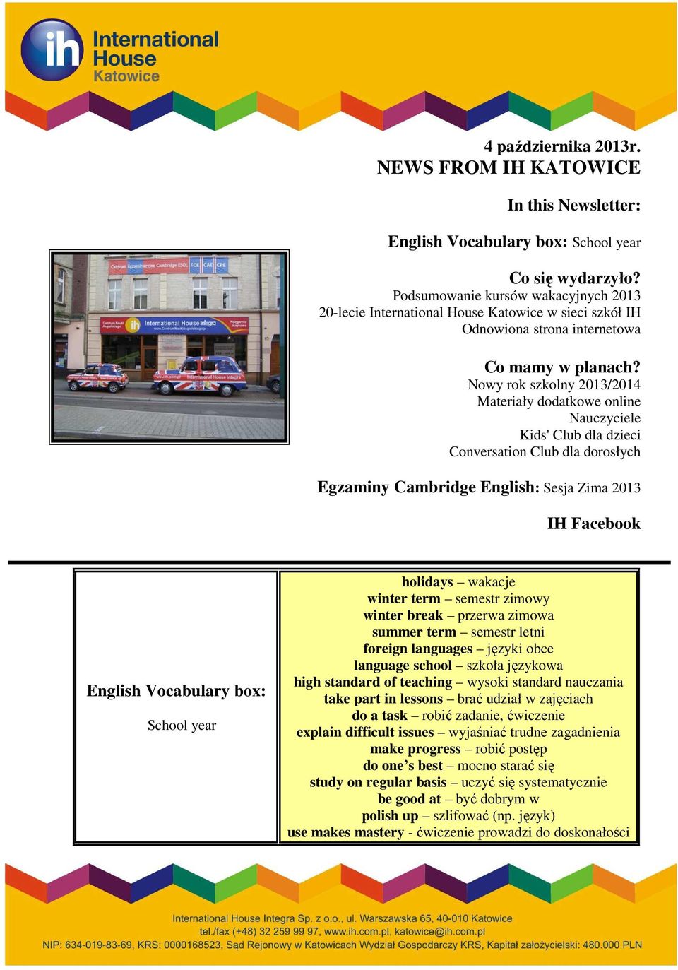 Nowy rok szkolny 2013/2014 Materiały dodatkowe online Nauczyciele Kids' Club dla dzieci Conversation Club dla dorosłych Egzaminy Cambridge English: Sesja Zima 2013 IH Facebook English Vocabulary box: