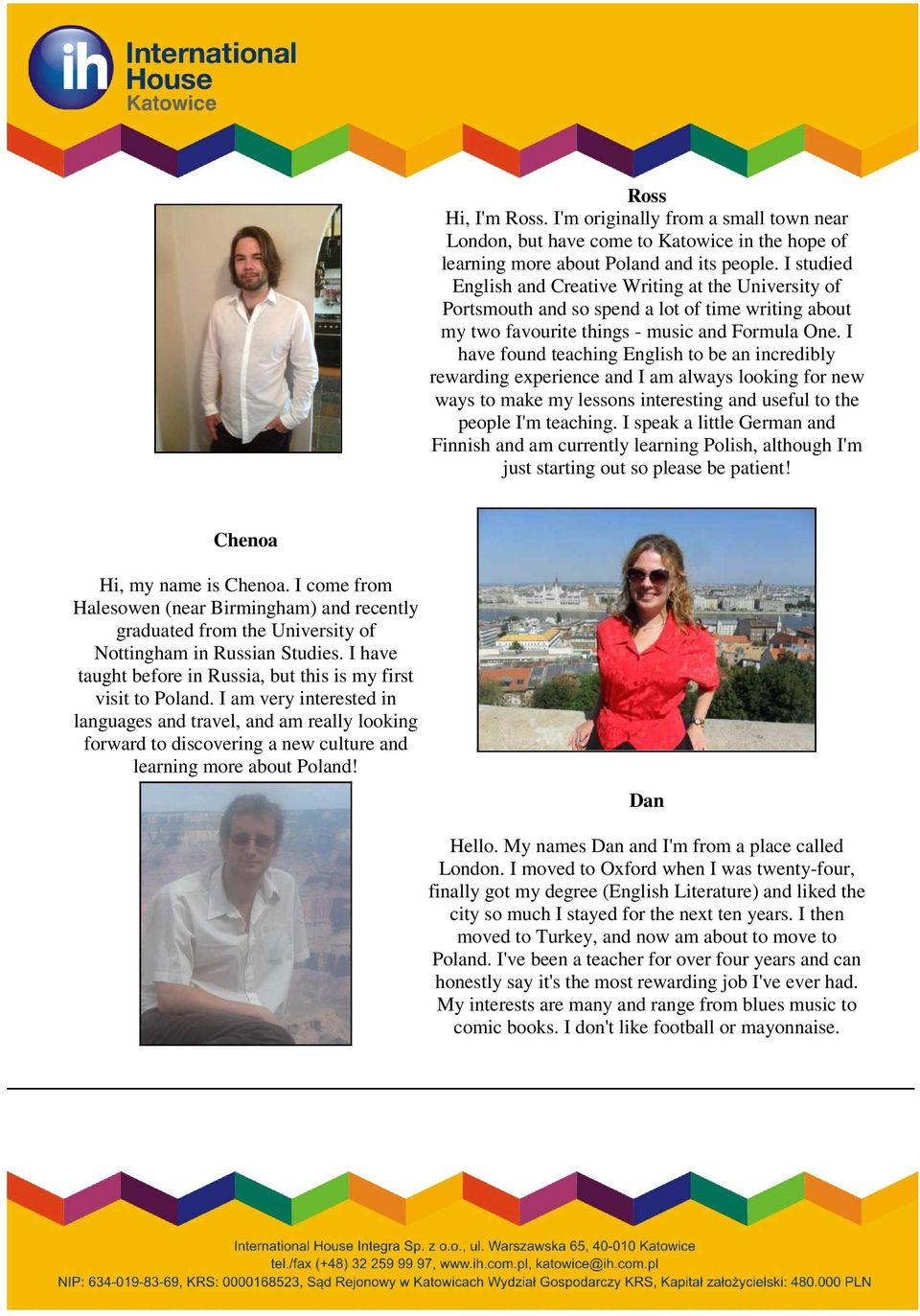 I have found teaching English to be an incredibly rewarding experience and I am always looking for new ways to make my lessons interesting and useful to the people I'm teaching.