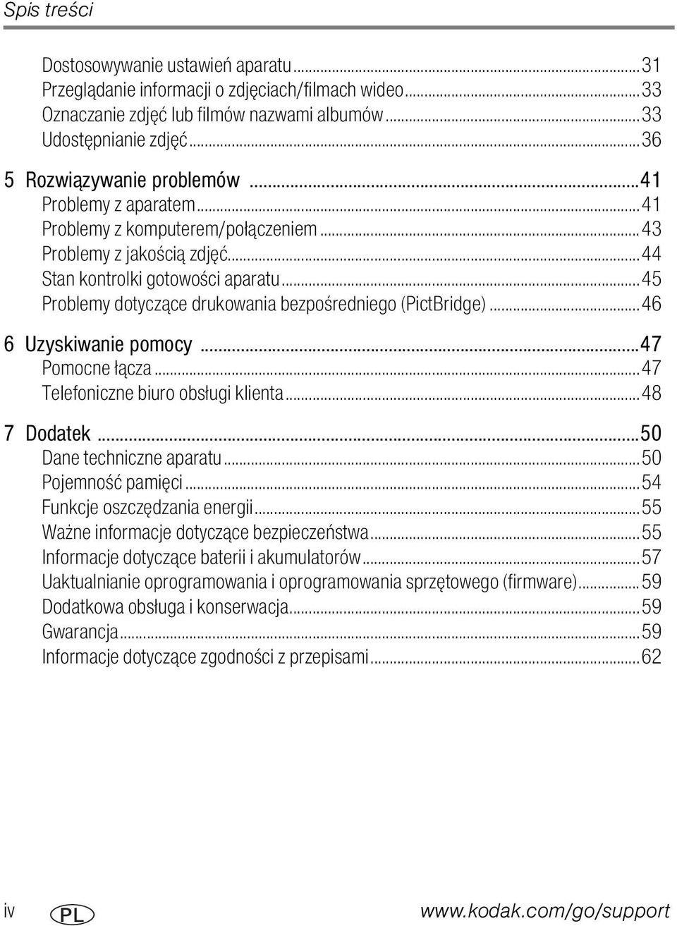 ..45 Problemy dotyczące drukowania bezpośredniego (PictBridge)...46 6 Uzyskiwanie pomocy...47 Pomocne łącza...47 Telefoniczne biuro obsługi klienta...48 7 Dodatek...50 Dane techniczne aparatu.