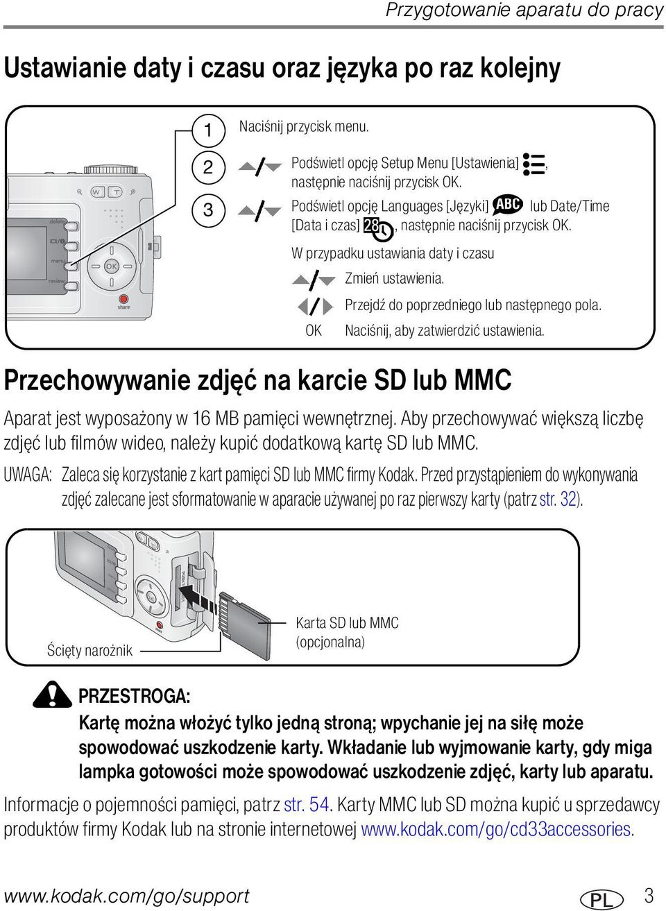 OK Naciśnij, aby zatwierdzić ustawienia. Przechowywanie zdjęć na karcie SD lub MMC Aparat jest wyposażony w 16 MB pamięci wewnętrznej.