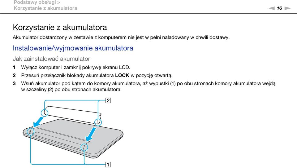 Instalowanie/wyjmowanie akumulatora Jak zainstalować akumulator 1 Wyłącz komputer i zamknij pokrywę ekranu LCD.