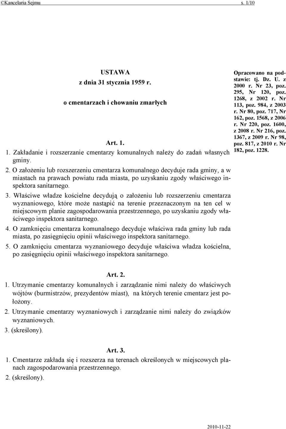 Właściwe władze kościelne decydują o założeniu lub rozszerzeniu cmentarza wyznaniowego, które może nastąpić na terenie przeznaczonym na ten cel w miejscowym planie zagospodarowania przestrzennego, po