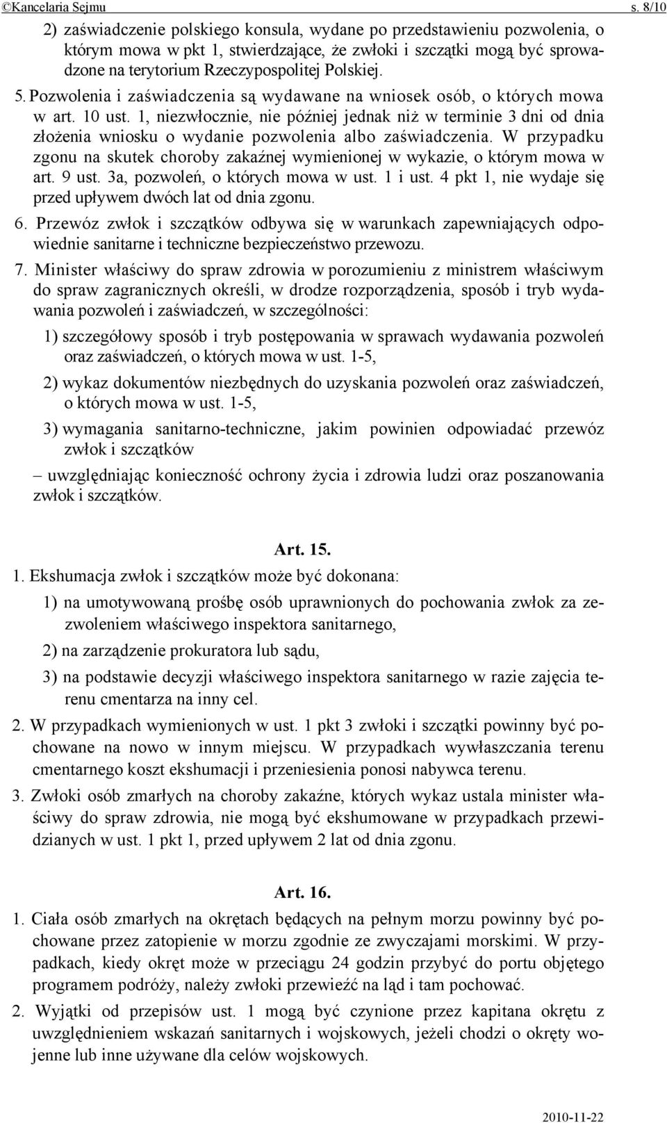 5. Pozwolenia i zaświadczenia są wydawane na wniosek osób, o których mowa w art. 10 ust.