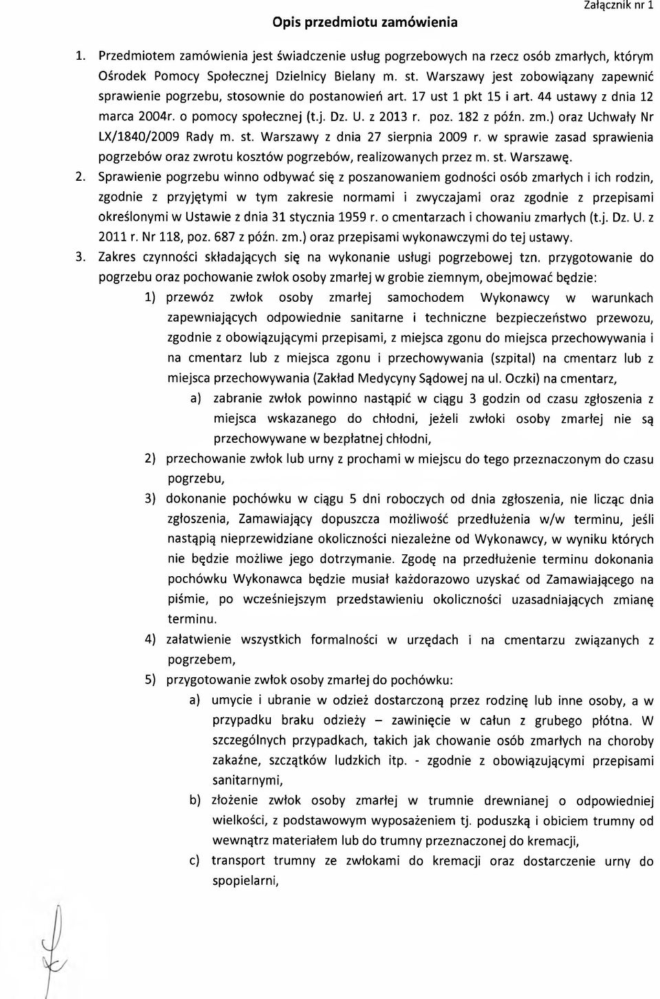 182 z późn. zm.) oraz Uchwały Nr LX/1840/2009 Rady m. st. Warszawy z dnia 27 sierpnia 2009 r. w sprawie zasad sprawienia pogrzebów oraz zwrotu kosztów pogrzebów, realizowanych przez m. st. Warszawę.