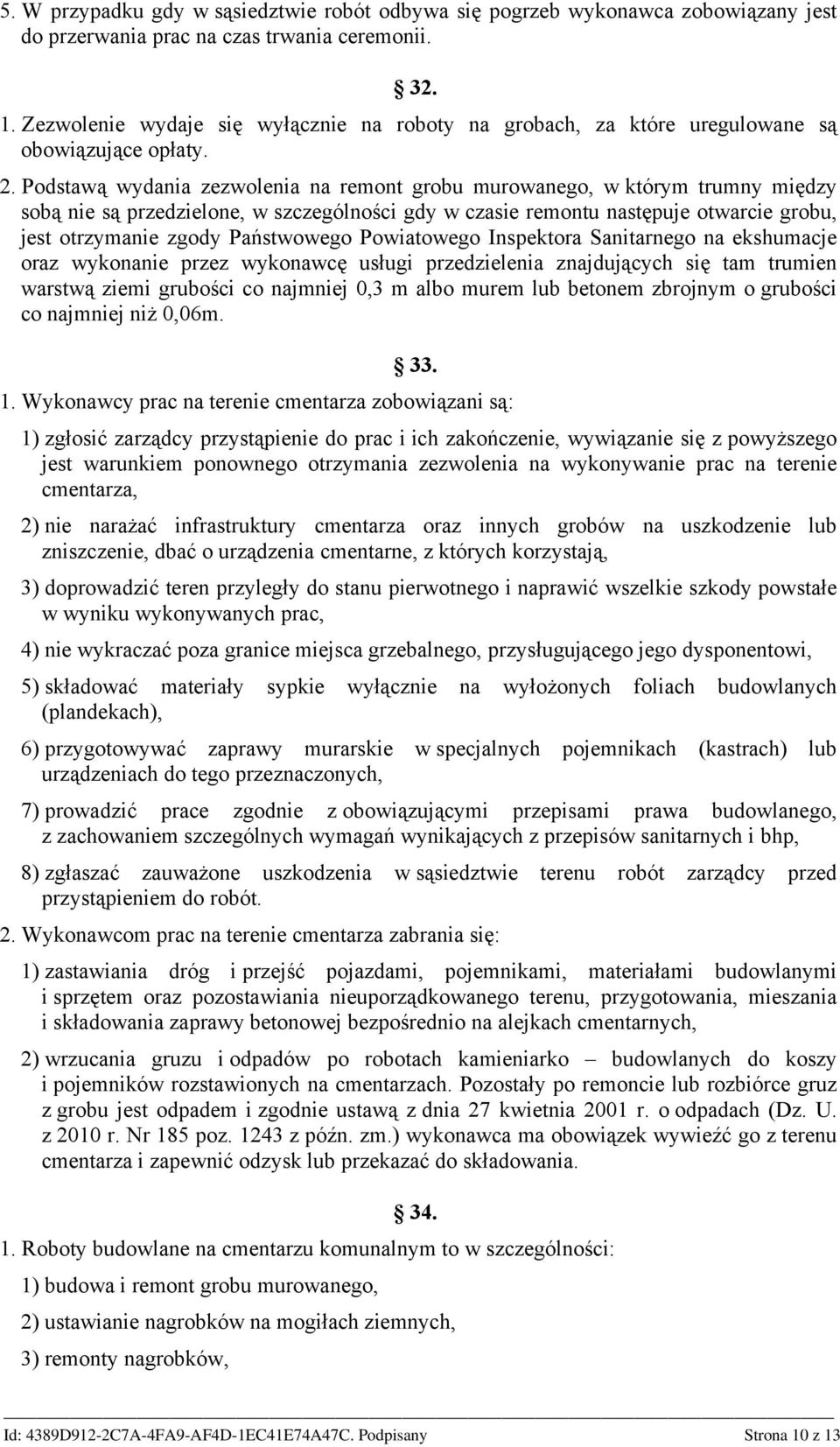 Podstawą wydania zezwolenia na remont grobu murowanego, w którym trumny między sobą nie są przedzielone, w szczególności gdy w czasie remontu następuje otwarcie grobu, jest otrzymanie zgody