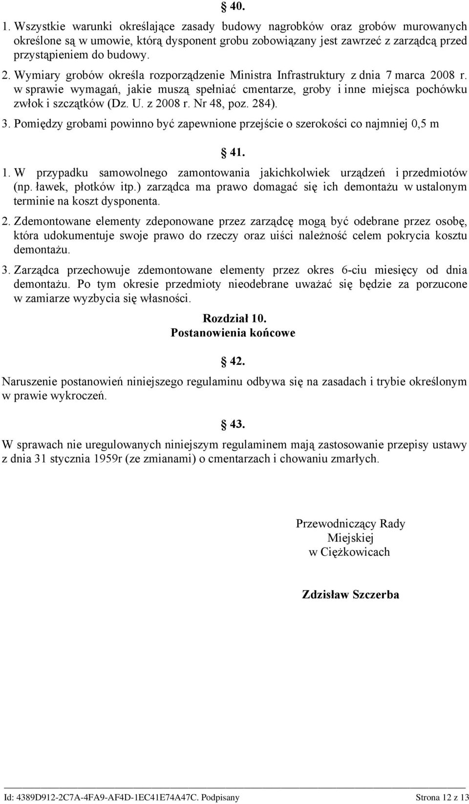 z 2008 r. Nr 48, poz. 284). 3. Pomiędzy grobami powinno być zapewnione przejście o szerokości co najmniej 0,5 m 41. 1. W przypadku samowolnego zamontowania jakichkolwiek urządzeń i przedmiotów (np.