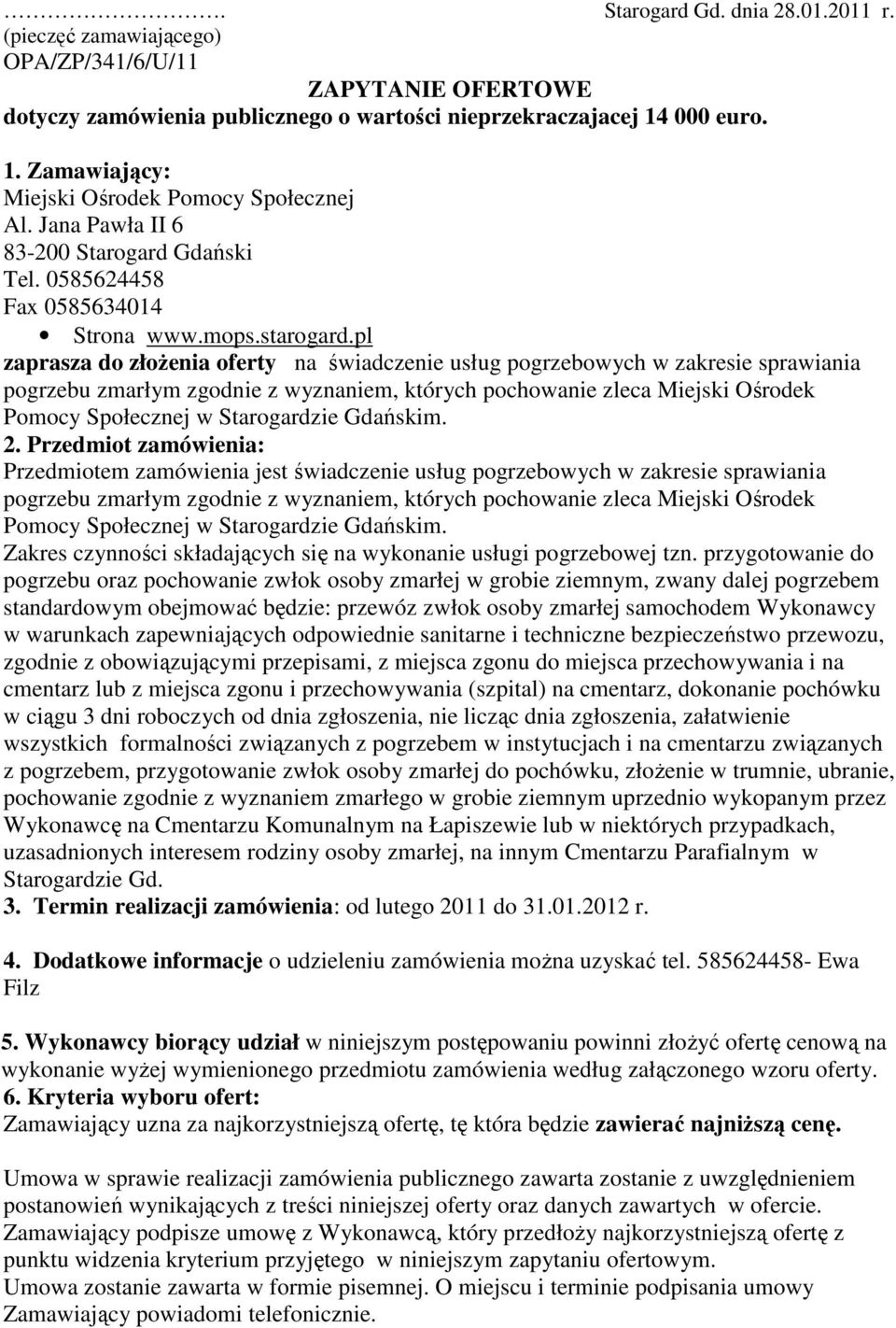 pl zaprasza do złożenia oferty na świadczenie usług pogrzebowych w zakresie sprawiania pogrzebu zmarłym zgodnie z wyznaniem, których pochowanie zleca Miejski Ośrodek Pomocy Społecznej w Starogardzie