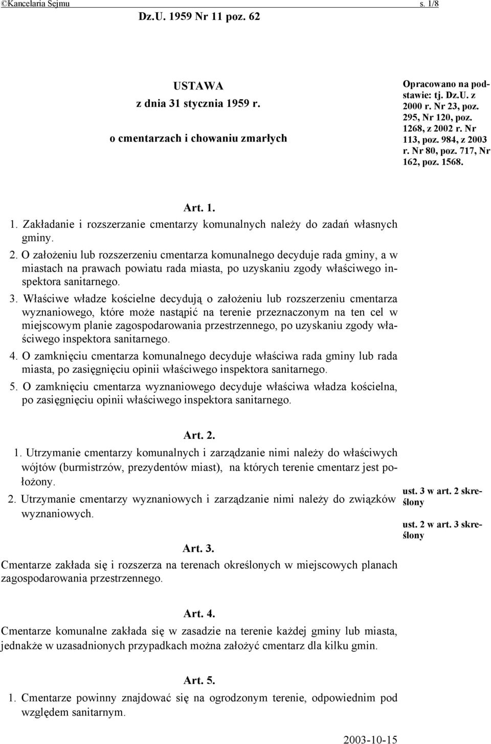 3. Właściwe władze kościelne decydują o założeniu lub rozszerzeniu cmentarza wyznaniowego, które może nastąpić na terenie przeznaczonym na ten cel w miejscowym planie zagospodarowania przestrzennego,