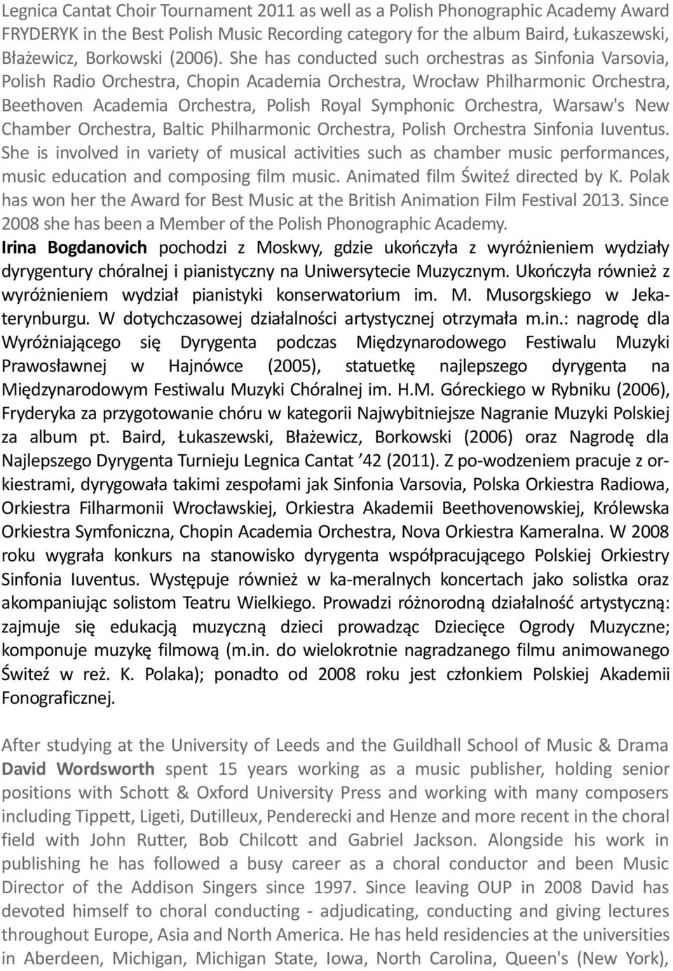 Orchestra, Warsaw's New Chamber Orchestra, Baltic Philharmonic Orchestra, Polish Orchestra Sinfonia Iuventus.