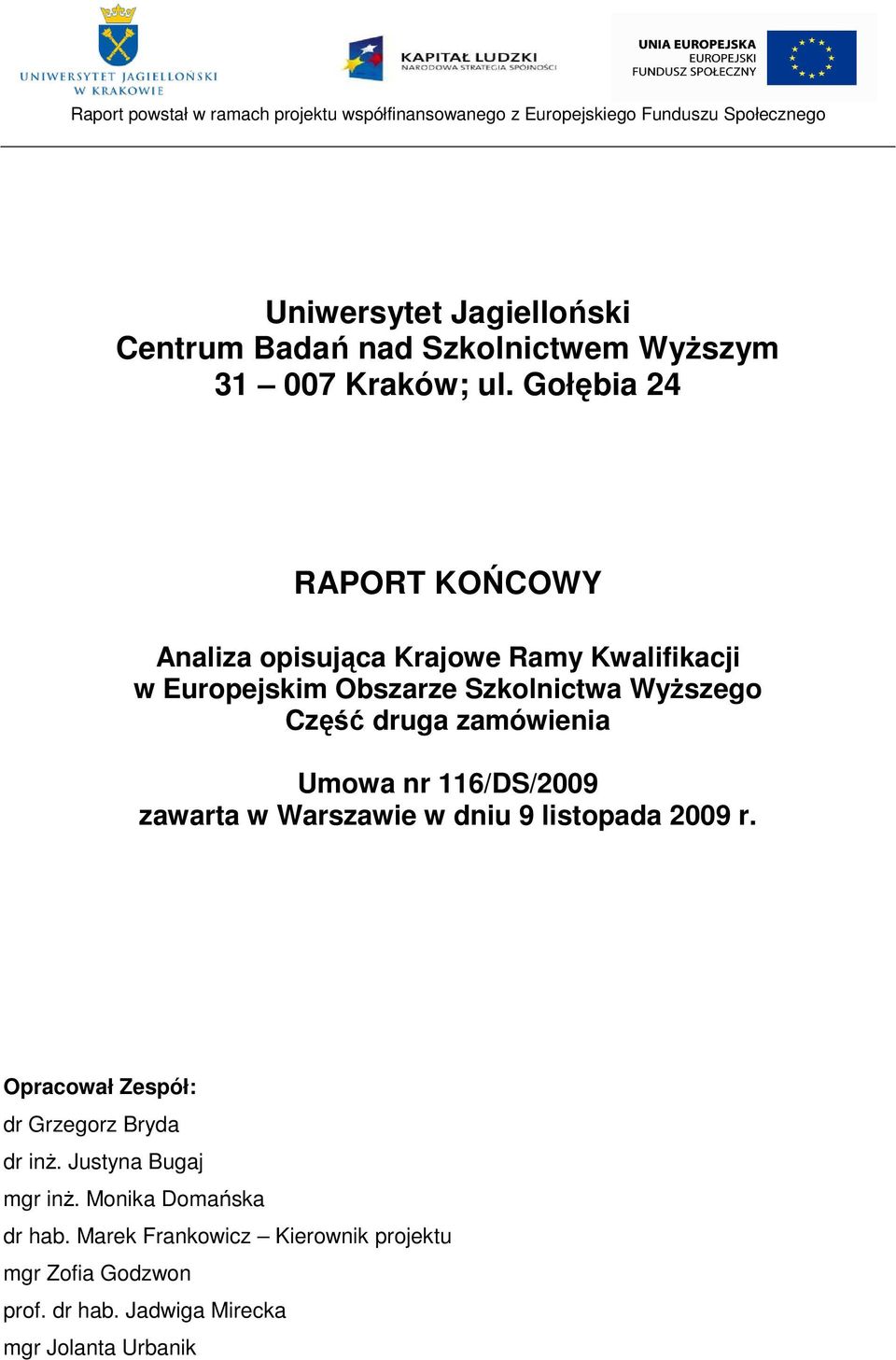 druga zamówienia Umowa nr 116/DS/2009 zawarta w Warszawie w dniu 9 listopada 2009 r.