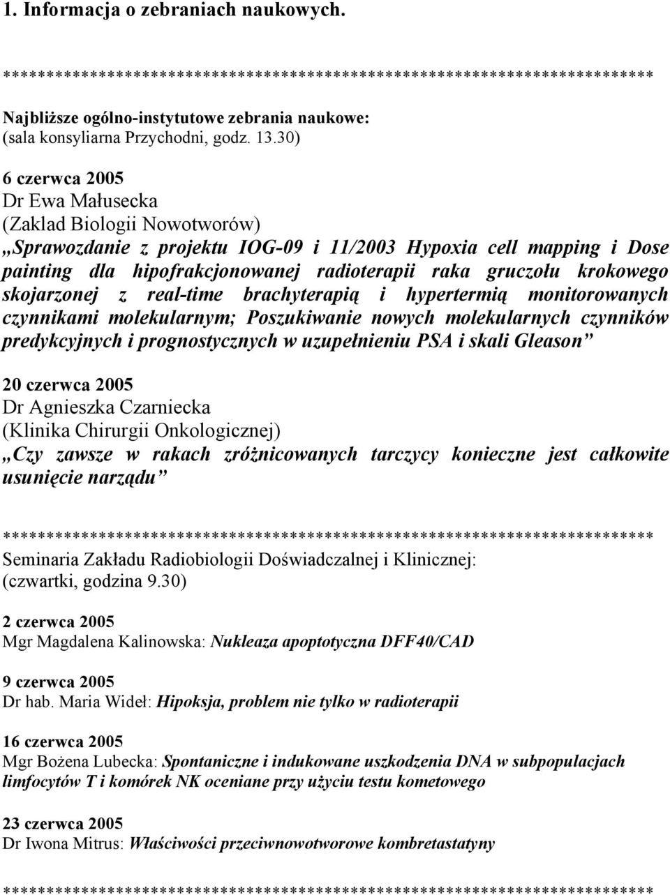 krokowego skojarzonej z real-time brachyterapią i hypertermią monitorowanych czynnikami molekularnym; Poszukiwanie nowych molekularnych czynników predykcyjnych i prognostycznych w uzupełnieniu PSA i