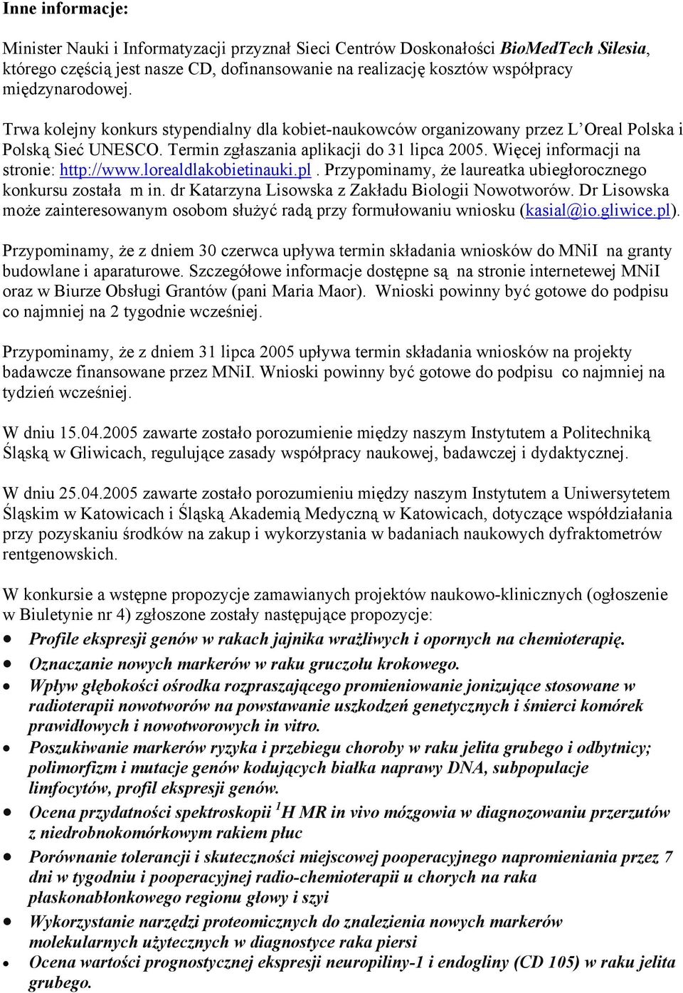 lorealdlakobietinauki.pl. Przypominamy, że laureatka ubiegłorocznego konkursu została m in. dr Katarzyna Lisowska z Zakładu Biologii Nowotworów.