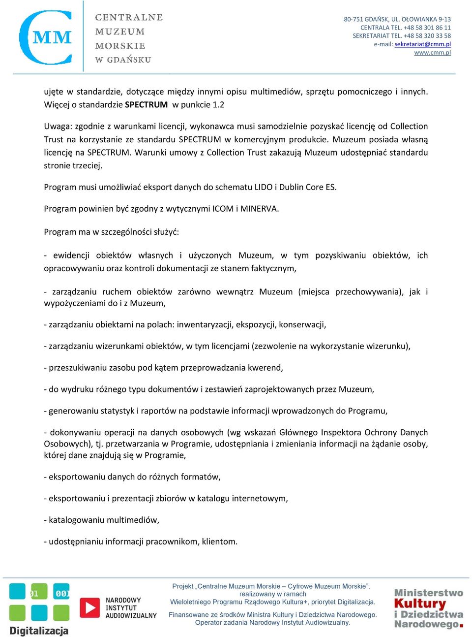Muzeum posiada własną licencję na SPECTRUM. Warunki umowy z Collection Trust zakazują Muzeum udostępniać standardu stronie trzeciej.