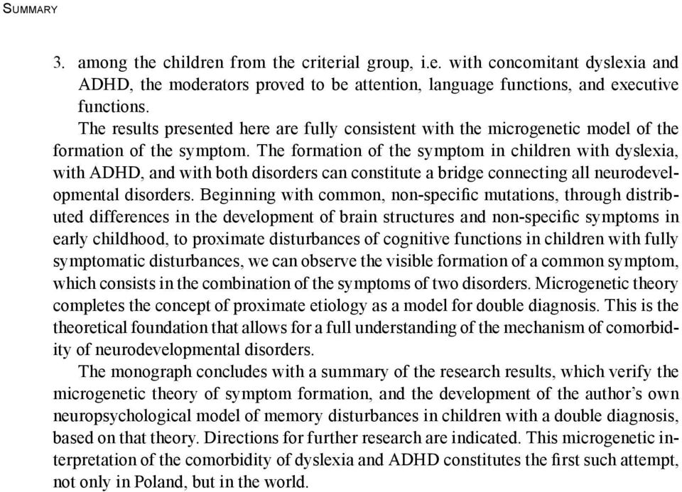 The formation of the symptom in children with dyslexia, with ADHD, and with both disorders can constitute a bridge connecting all neurodevelopmental disorders.