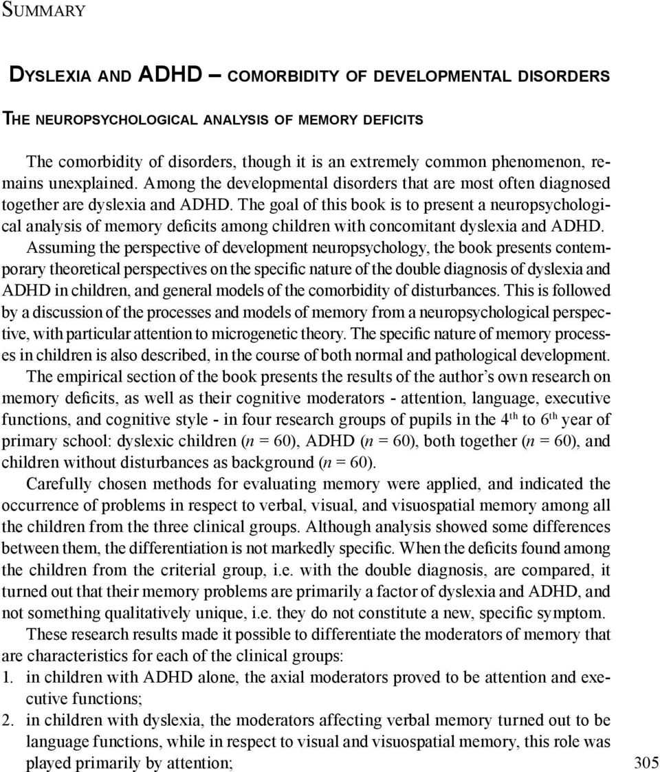 The goal of this book is to present a neuropsychological analysis of memory deficits among children with concomitant dyslexia and ADHD.