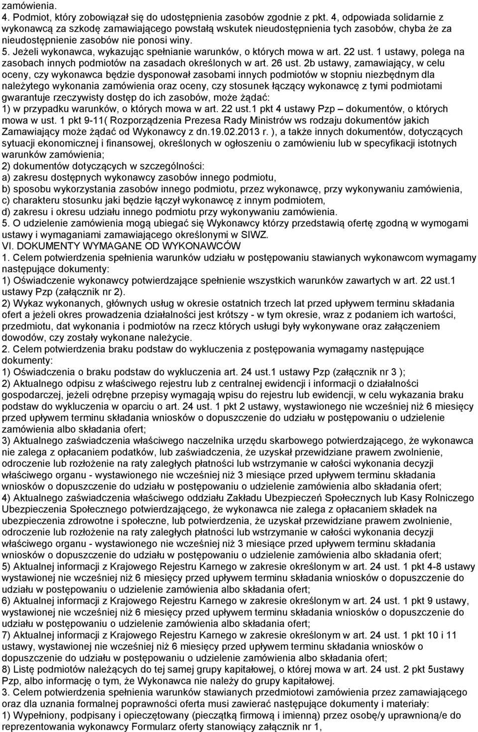 Jeżeli wykonawca, wykazując spełnianie warunków, o których mowa w art. 22 ust. 1 ustawy, polega na zasobach innych podmiotów na zasadach określonych w art. 26 ust.