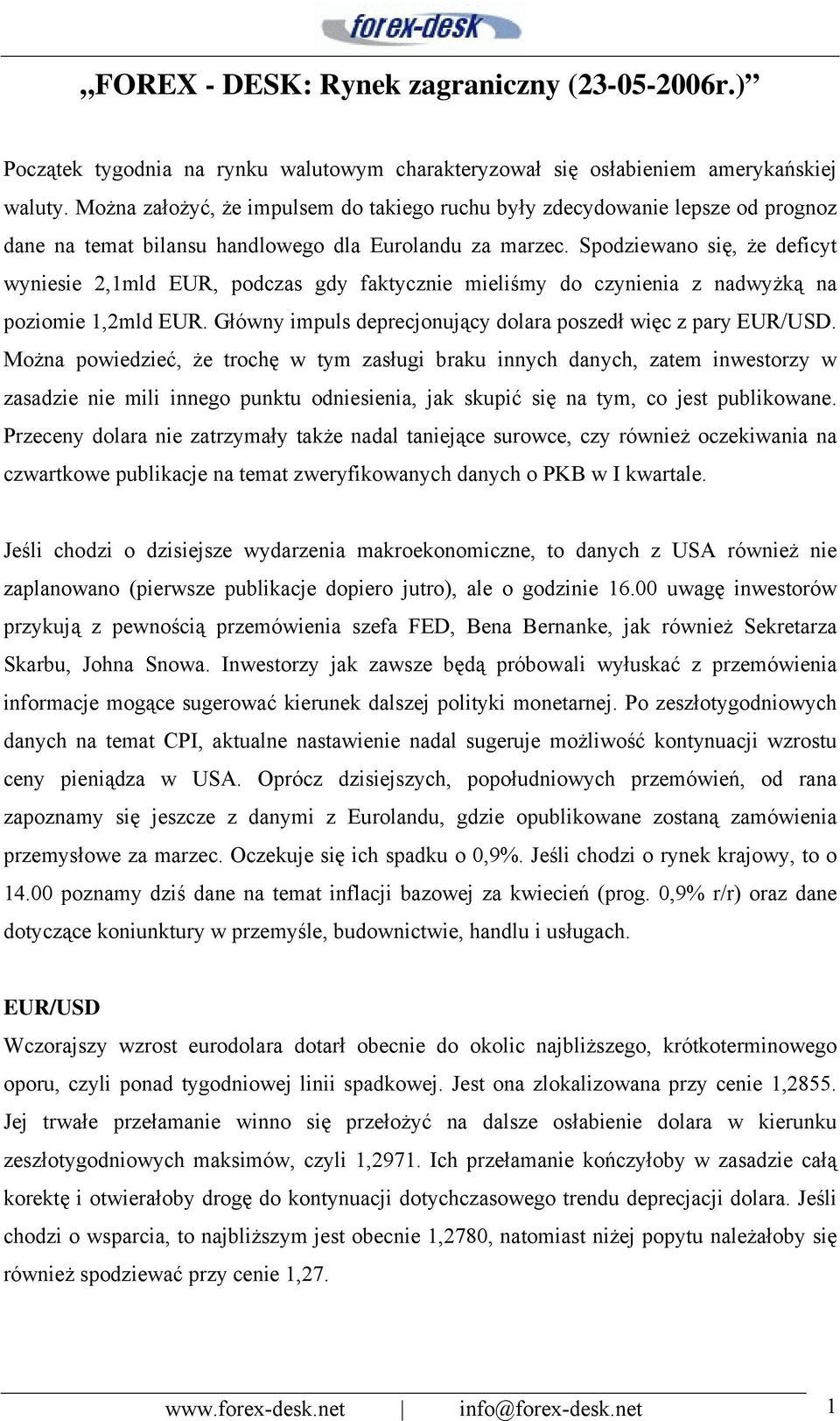 Spodziewano się, że deficyt wyniesie 2,1mld EUR, podczas gdy faktycznie mieliśmy do czynienia z nadwyżką na poziomie 1,2mld EUR. Główny impuls deprecjonujący dolara poszedł więc z pary EUR/USD.