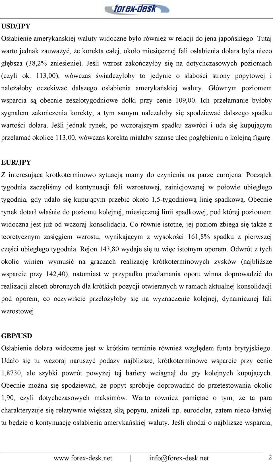 113,00), wówczas świadczyłoby to jedynie o słabości strony popytowej i należałoby oczekiwać dalszego osłabienia amerykańskiej waluty.