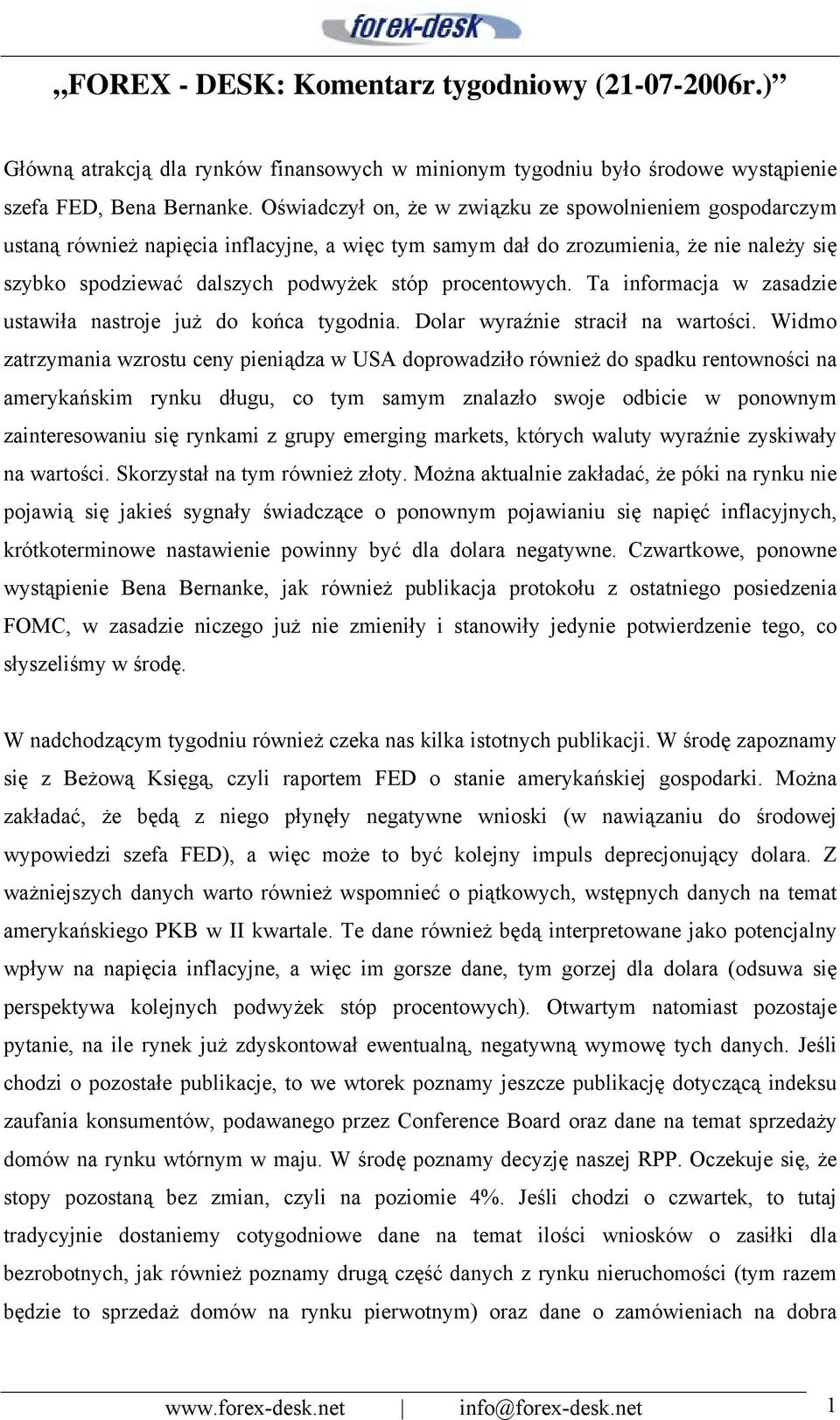 procentowych. Ta informacja w zasadzie ustawiła nastroje już do końca tygodnia. Dolar wyraźnie stracił na wartości.