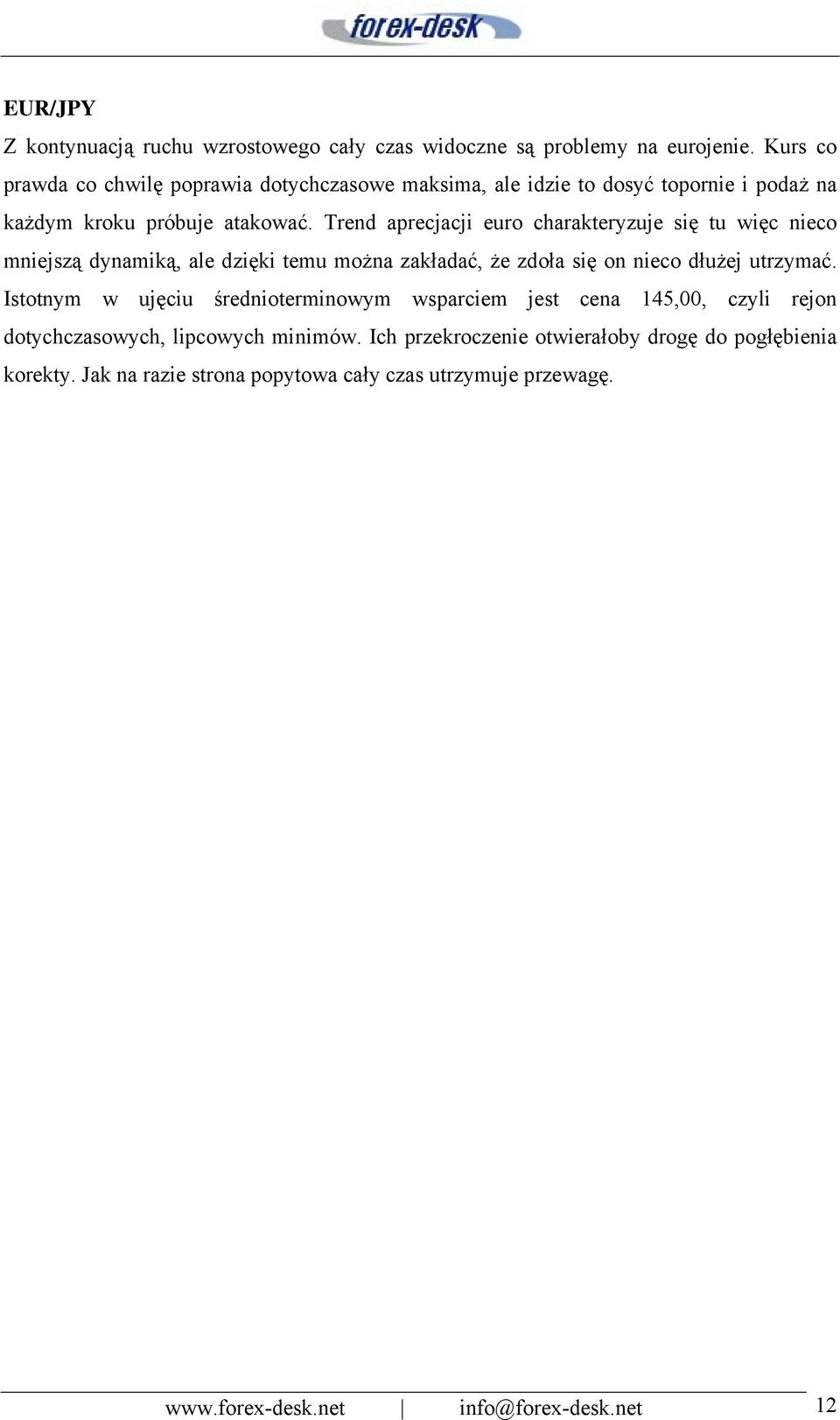 Trend aprecjacji euro charakteryzuje się tu więc nieco mniejszą dynamiką, ale dzięki temu można zakładać, że zdoła się on nieco dłużej utrzymać.