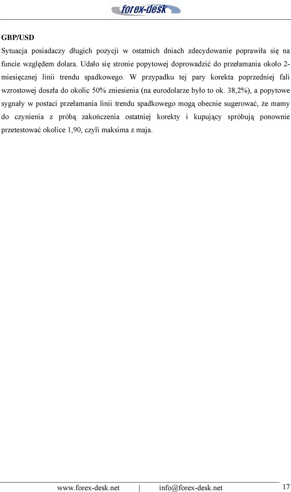 W przypadku tej pary korekta poprzedniej fali wzrostowej doszła do okolic 50% zniesienia (na eurodolarze było to ok.