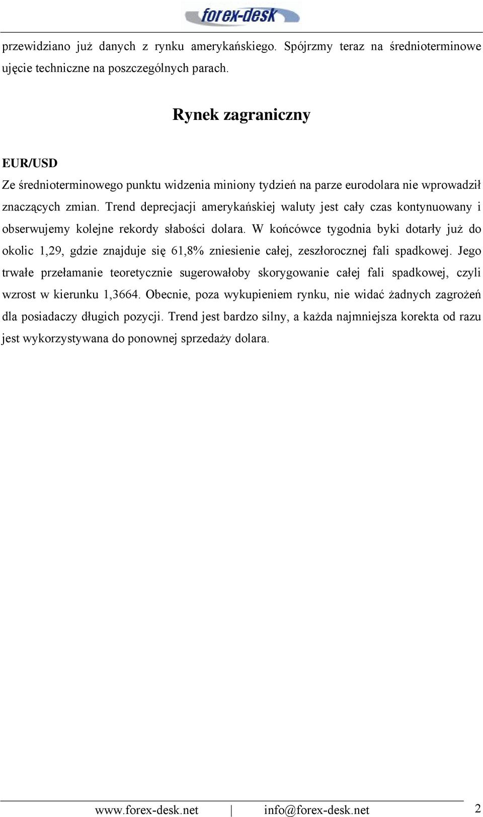 Trend deprecjacji amerykańskiej waluty jest cały czas kontynuowany i obserwujemy kolejne rekordy słabości dolara.