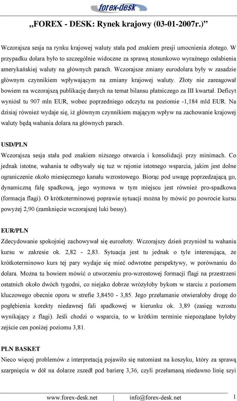 Wczorajsze zmiany eurodolara były w zasadzie głównym czynnikiem wpływającym na zmiany krajowej waluty.