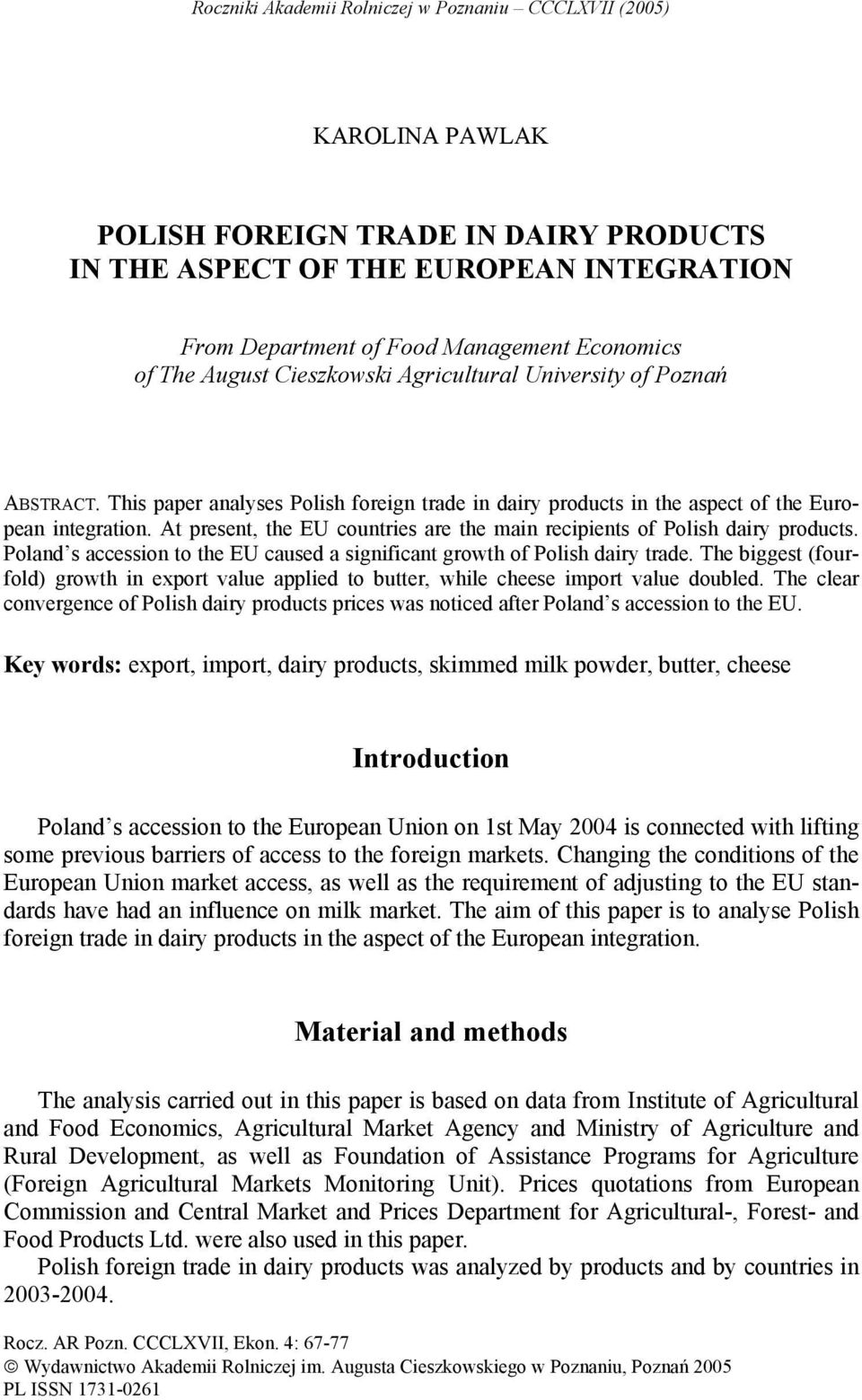 At present, the EU countries are the main recipients of Polish dairy products. Poland s accession to the EU caused a significant growth of Polish dairy trade.