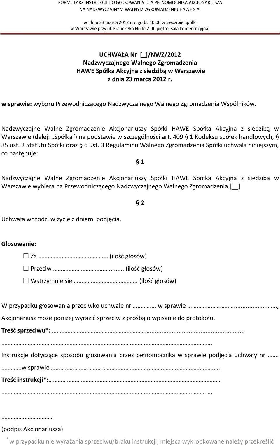 Nadzwyczajne Walne Zgromadzenie Akcjonariuszy Spółki HAWE Spółka Akcyjna z siedzibą w Warszawie (dalej: Spółka ) na podstawie w szczególności art. 409 Kodeksu spółek handlowych, 35 ust.