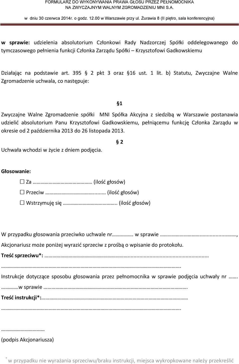 b) Statutu, Zwyczajne Walne Zgromadzenie uchwala, co następuje: udzielić absolutorium Panu Krzysztofowi Gadkowskiemu, pełniącemu funkcję