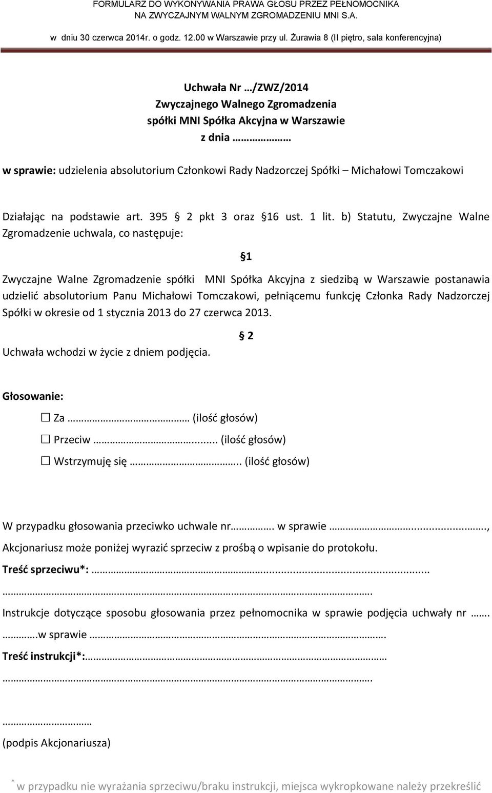 b) Statutu, Zwyczajne Walne Zgromadzenie uchwala, co następuje: udzielić absolutorium Panu Michałowi Tomczakowi,